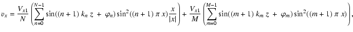 $\displaystyle v_{x} =
\frac{V_{x1}}{N}
\left(\sum_{n=0}^{N-1}
\sin((n+1)~k_{n}~...
...eft(\sum_{m=0}^{M-1}
\sin((m+1)~k_{m}~z~+~\varphi_m)\sin^2((m+1)~\pi~x)\right),$