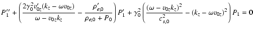 $\displaystyle P_1^{\prime\prime} + \left(\frac{2\gamma_0^2v_{0z}^\prime (k_z - ...
...\frac{(\omega -v_{0z}k_z)^2}{c_{s,0}^2} - (k_z - \omega
v_{0z})^2\right)P_1 = 0$