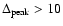 $\Delta_{\rm peak}>10$