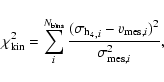 \begin{displaymath}
\chi^2_{\rm kin} = \sum_i^{N_{\rm bins}} \frac{ ({\sigma_{\rm h_4}}_{,i}-v_{{\rm mes,}i})^2}{\sigma_{{\rm mes,}i}^2},
\end{displaymath}