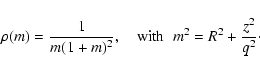 \begin{displaymath}
\rho(m)= \frac{1}{m (1+m)^2}, \quad{\rm with}\;\; m^2 = R^2 + \frac{z^2}{q^2}\cdot
\end{displaymath}