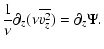 $\displaystyle \frac{1}{\nu} \partial_z (\nu \overline{v_z^2}) = \partial_z \Psi.$