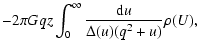 $\displaystyle - 2 \pi G q z \int_0^\infty \frac{{\rm d}u}{\Delta(u) (q^2+u)} \rho(U),$