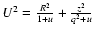 $U^2=\frac{R^2}{1+u}+\frac{z^2}{q^2+u}$