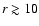 $r\gtrsim 10$