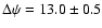 $\Delta \psi= 13.0\pm0.5$