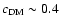$c_{\rm DM}\sim0.4$