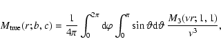 \begin{displaymath}
M_{\rm true}(r;b,c) = \frac{1}{4\pi}\int_0^{2\pi} {\rm d}\v...
...\sin \vartheta {\rm d}\vartheta~ \frac{M_3(\nu r;1,1)}{\nu^3},
\end{displaymath}