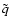 $\tilde{q}$