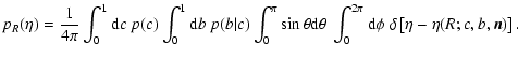 $\displaystyle p_R(\eta)=\frac{1}{4\pi}\int_0^1{\rm d}c~ p(c) \int_0^1 {\rm d}b~...
...}\theta~ \int_0^{2\pi}{\rm d}\phi~ \delta\left[\eta-\eta(R;c,b,\vec{n})\right].$