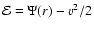 ${\mathcal E}=\Psi(r)-v^2/2$