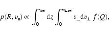 \begin{displaymath}
p(R,v_\shortparallel) \propto \int_0^{z_{\rm m}} {\rm d}z
\int_0^{v_{\perp,{\rm m}}} v_\perp {\rm d}v_\perp\: f(Q) ,
\end{displaymath}