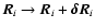 $\vec{R}_i \rightarrow \vec{R}_i + \vec{\delta
R}_i$