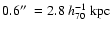 $0.6\hbox{$^{\prime\prime}$ }=2.8~h_{\rm 70}^{-1}~{\rm kpc}$
