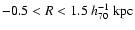 $-0.5<R<1.5~h_{\rm 70}^{-1}~{\rm kpc}$