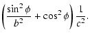 $\displaystyle \left(\frac{\sin^2\phi}{b^2}+\cos^2 \phi \right) \frac{1}{c^2}.$
