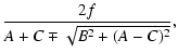 $\displaystyle \frac{2 f}{A+C \mp \sqrt{B^2+(A-C)^2}},$