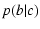 $\displaystyle p(b\vert c)$