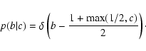 \begin{displaymath}
p(b\vert c)= \delta\left(b-\frac{1+\max(1/2,c)}{2}\right)\cdot
\end{displaymath}