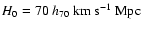 $H_0=70 ~h_{\rm 70}~{\rm km~ s}^{-1}~{\rm Mpc}$