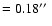$=0.18\hbox{$^{\prime\prime}$ }$