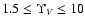$1.5\le\Upsilon_V\le10$