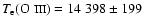 $T_{{\rm e}}(\mbox{O {\sc iii}})= 14~398\pm 199$