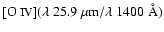 $[\mbox{O {\sc iv}}] (\lambda~25.9~ \mu \rm m/ \lambda~1400~ \rm\AA)$
