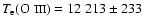 $T_{{\rm e}}(\mbox{O {\sc iii}})= 12~213\pm 233$