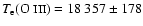$T_{{\rm e}}(\mbox{O {\sc iii}})=
18~357\pm 178$