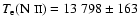$T_{{\rm e}}(\mbox{N {\sc ii}})= 13~798\pm 163$