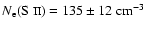 $ N_{{\rm e}}(\mbox{S {\sc ii}})= 135\pm 12~ {\rm cm^{-3}}$