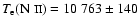 $T_{{\rm e}}(\mbox{N {\sc ii}})= 10~763\pm 140$