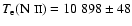 $T_{{\rm e}}(\mbox{N {\sc ii}})= 10~898\pm 48$