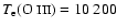$T_{{\rm e}}(\mbox{O {\sc iii}})= 10~200$