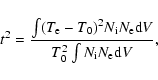\begin{displaymath}t^{2}= \frac{\int(T_{{\rm e}} - T_{0})^2 N_{\rm i}N_{\rm e}{{\rm d}V}}
{ T_{0}^2\int N_{\rm i}N_{\rm e} {{\rm d}V}},
\end{displaymath}
