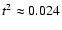 $t^{2} \approx 0.024$