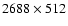 $2688 \times 512$