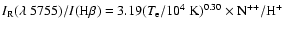 $I_{\rm R}(\lambda~
5755)/I({\rm H}\beta) = 3.19 (T_{\rm e}/10^{4}~\rm K)^{0.30}\times \rm N^{++}/\rm H^{+}$
