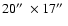 $20 \hbox{$^{\prime\prime}$ }
\times 17\hbox{$^{\prime\prime}$ }$