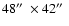 $48 \hbox{$^{\prime\prime}$ }
\times 42\hbox{$^{\prime\prime}$ }$