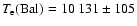 $T_{{\rm
e}}(\rm Bal)= 10~131\pm105$