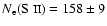 $N_{{\rm e}}(\mbox{S {\sc ii}})= 158\pm 9$