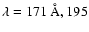 $\lambda = 171~{\rm\AA}, 195$
