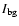 $ I_{\rm bg}$