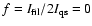 $f = I_{\rm fil}/2I_{\rm qs} = 0$