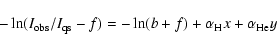 \begin{displaymath}-\ln( I_{\rm obs}/ I_{\rm qs}-f)= -\ln(b + f) + \alpha_{\rm H}x + \alpha_{\rm He}y
\end{displaymath}