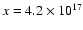 $x = 4.2 \times 10^{17}$