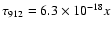 $\tau_{912}= 6.3\times 10^{-18}x$