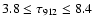$3.8\leq\tau_{912} \leq 8.4$